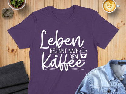 Leben beginnt nach dem Kaffee quote t-shirt