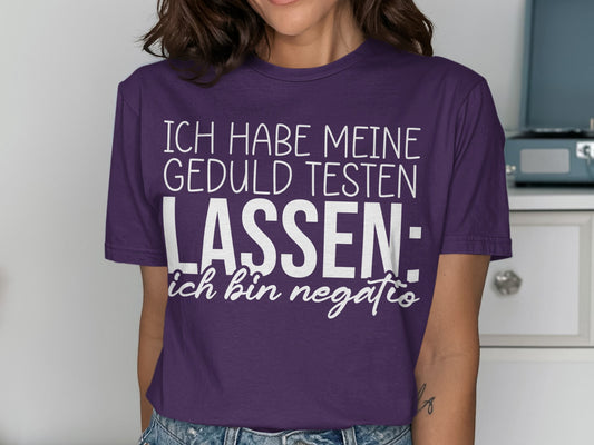 Ich Habe Meine Geduld Testen Lassen Shirt