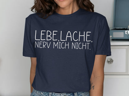 Lebe Lache Nerv Mich Nicht fun graphic tee