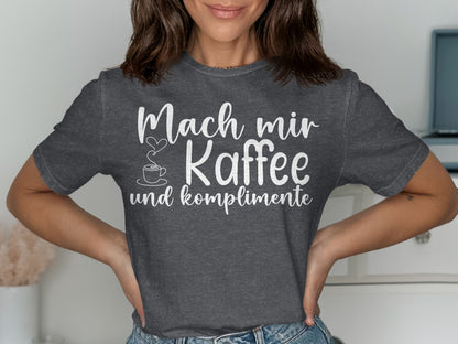 Mach Mir Kaffee und Komplimente Shirt