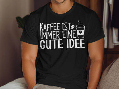 Kaffee ist immer eine gute Idee shirt