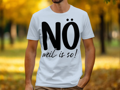 NÖ Weil Is So T-Shirt with Bold Black Lettering