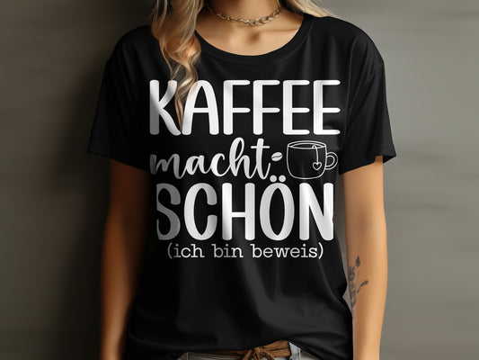 Kaffee Macht Schön Ich Bin Beweis T-shirt