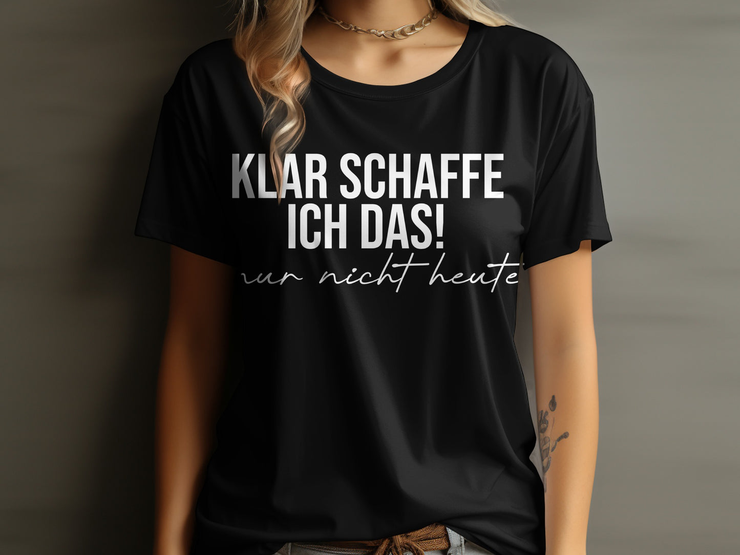 Klar schaffe ich das nur nicht heute shirt