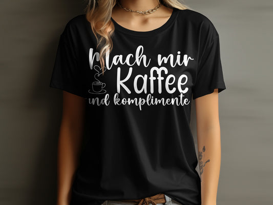 Mach mir Kaffee und Komplimente T-Shirt