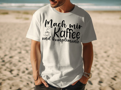 Mach mir Kaffee und Komplimente t-shirt