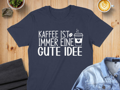 Kaffee Ist Immer Eine Gute Idee Shirt