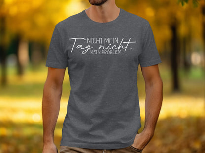 Lustiges Design Nicht Mein Tag Nicht Mein Problem Unisex T-Shirt
