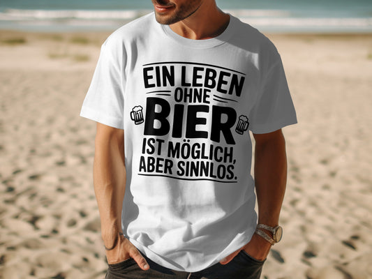 Ein Leben Ohne Bier Ist Möglich Aber Sinnlos shirt