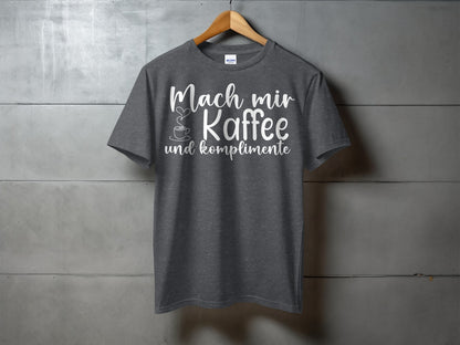 Mach mir Kaffee und Komplimente T-shirt