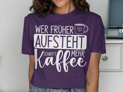 Wer Früher Aufsteht Schafft Mehr Kaffee Shirt