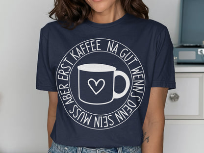 Erst Kaffee Na Gut Wenn Sonst Muss Shirt