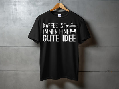 Kaffee Ist Immer Eine Gute Idee Shirt