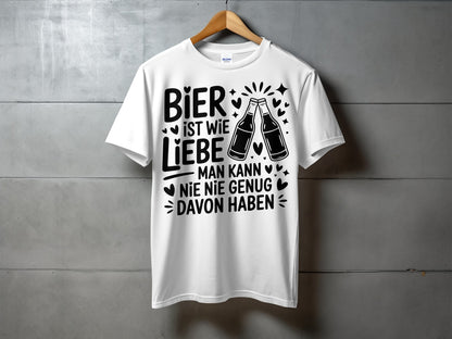 Bier ist wie Liebe man kann nie genug T-shirt