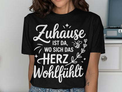Zuhause ist da wo sich das Herz wohlfühlt shirt