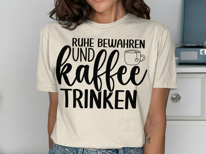 Ruhe Bewahren und Kaffee Trinken T-Shirt