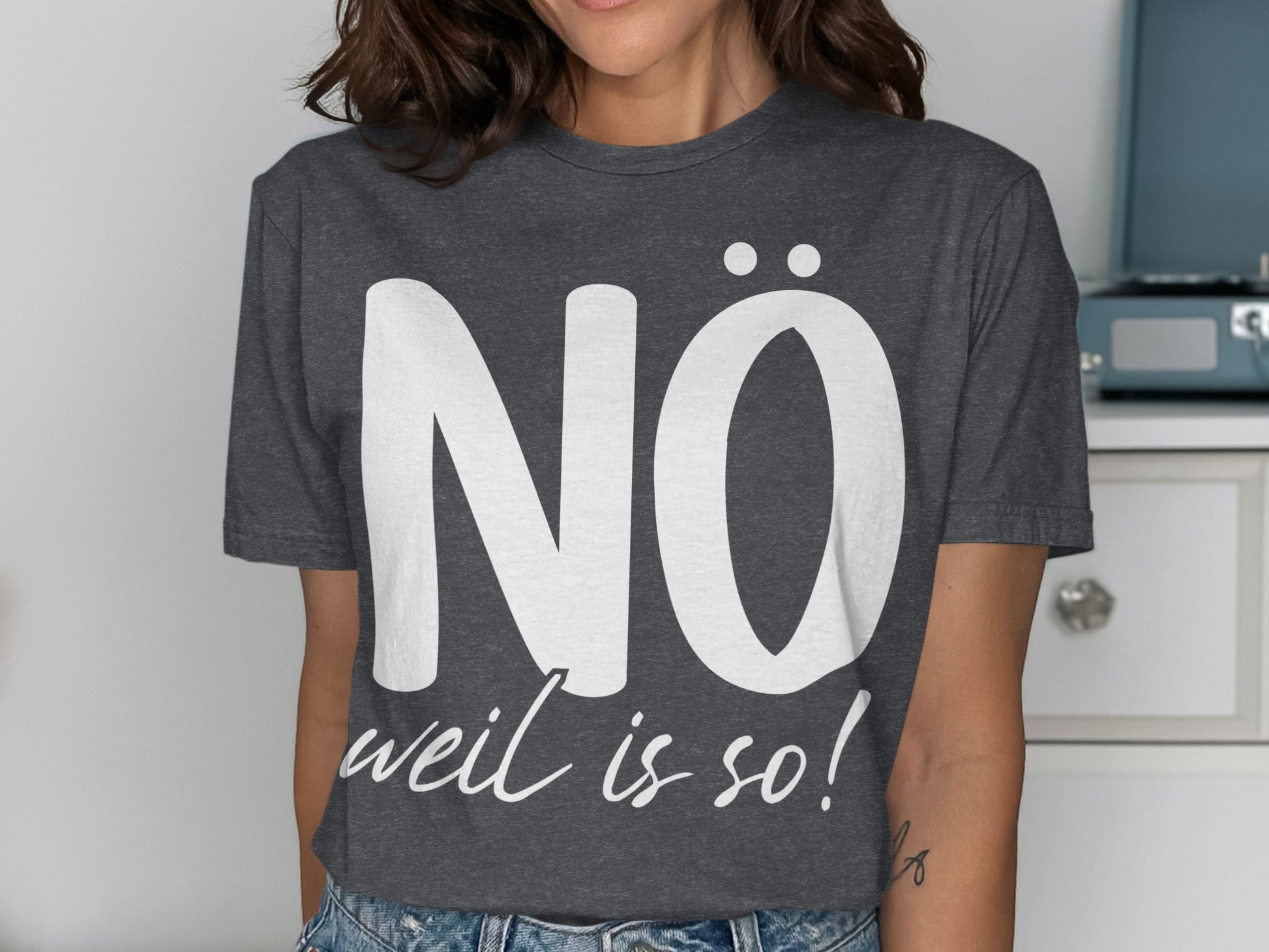 NO Weil Is So Statement T-Shirt