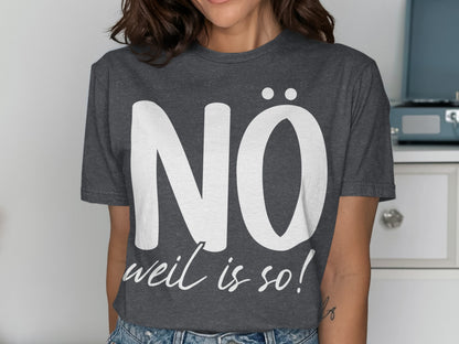NO Weil Is So Statement T-Shirt