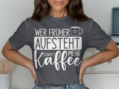 Wer früher aufsteht schafft mehr Kaffee shirt