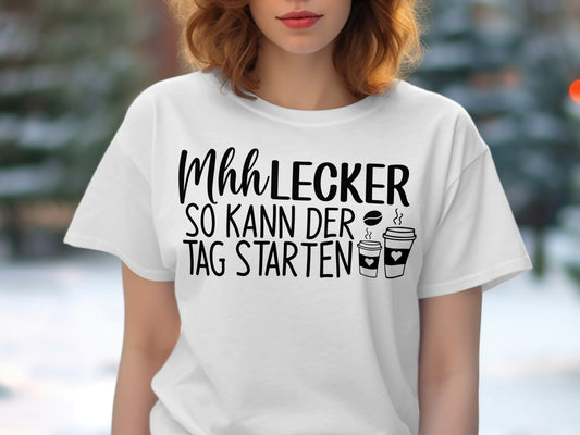 Mhh Lecker So Kann Der Tag Starten T-shirt
