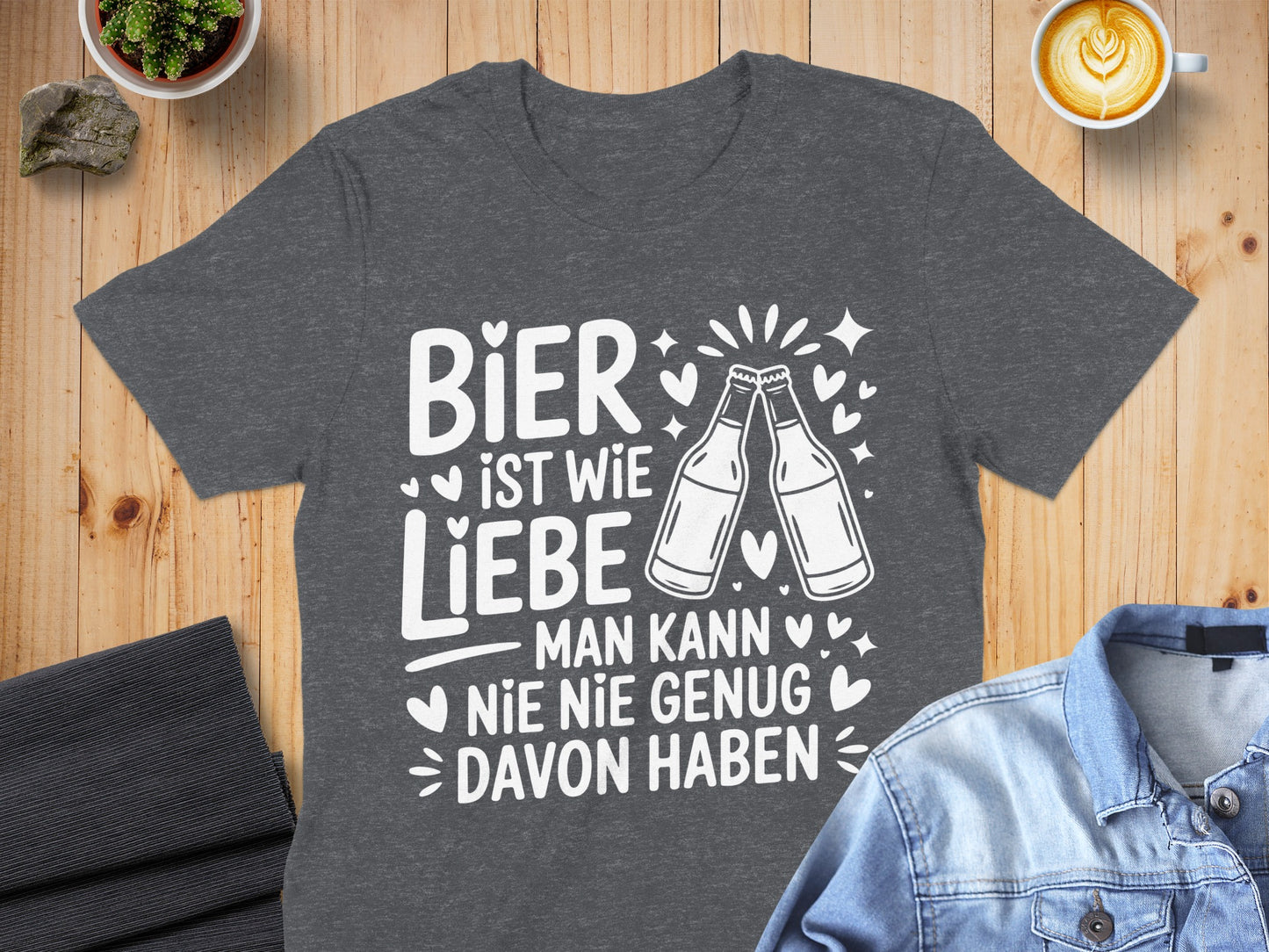 Bier ist wie Liebe Man kann nie genug davon haben shirt