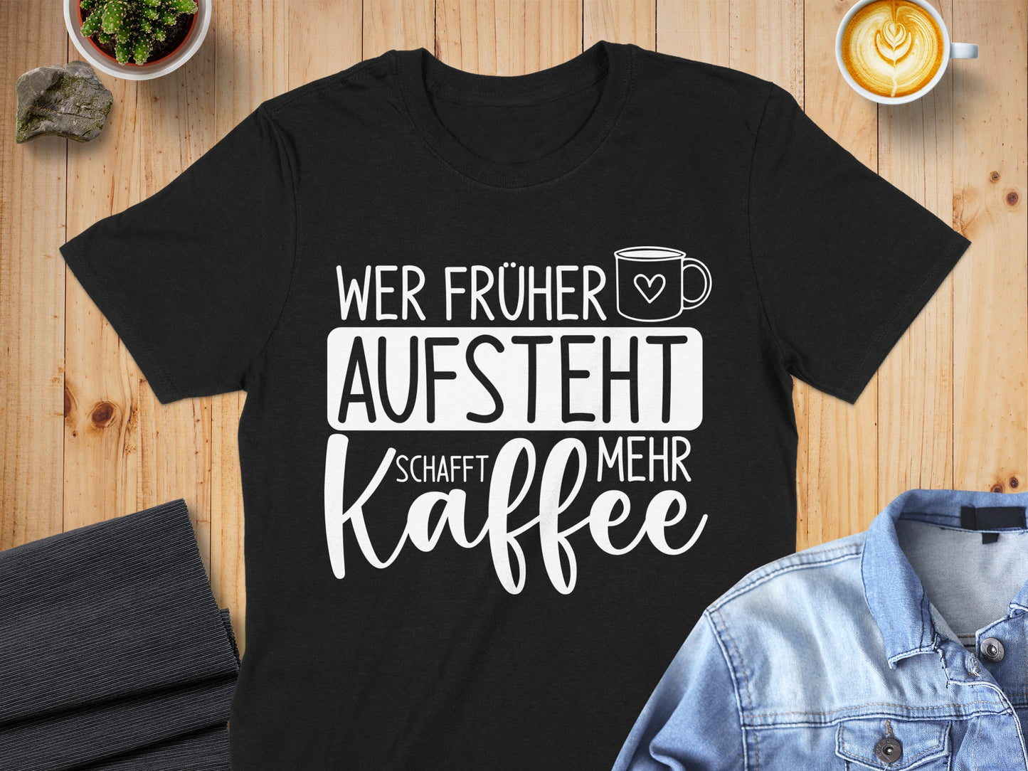 Wer Früher Aufsteht Schafft Mehr Kaffee Shirt