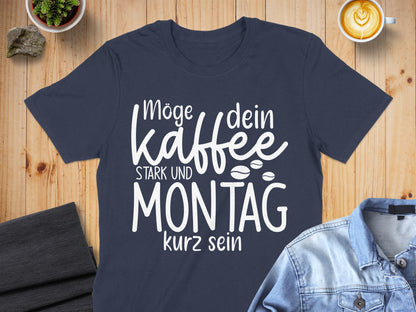 Möge dein Kaffee stark und Montag kurz sein T-shirt