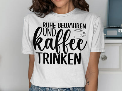 Ruhe Bewahren und Kaffee Trinken T-shirt