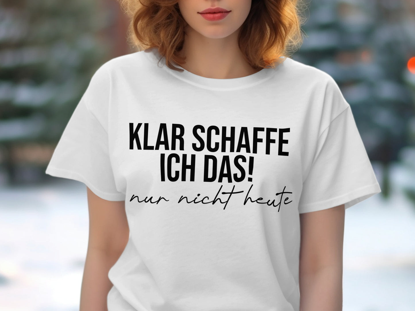 Klar schaffe ich das nur nicht heute t-shirt