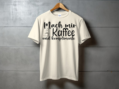 Mach mir Kaffee und Komplimente T-shirt