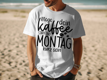 Möge dein Kaffee stark und Montag kurz sein T-shirt