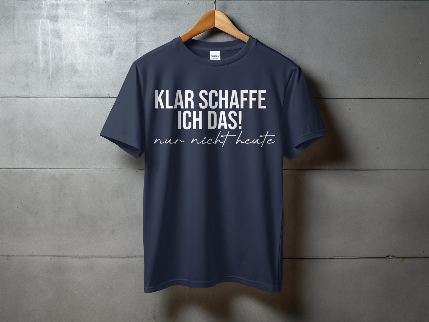 Klar Schaffe Ich Das Nur Nicht Heute T-shirt