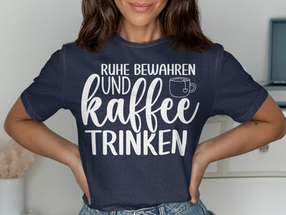 Ruhe Bewahren und Kaffee Trinken Shirt