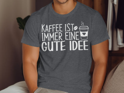 Kaffee Ist Immer Eine Gute Idee T-Shirt
