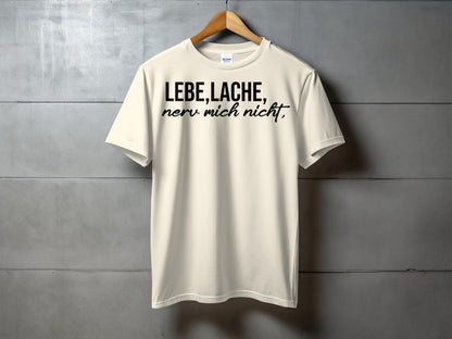 Lebe Lache nerv mich nicht T-shirt