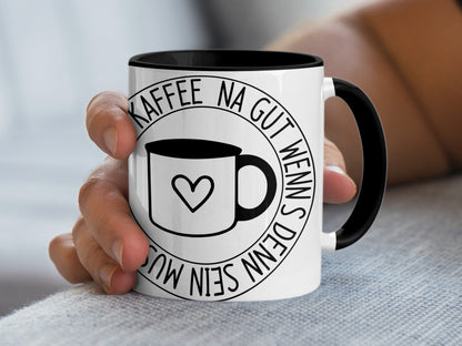 Kaffee Na Gut Wenns Denn Sein Muss mug