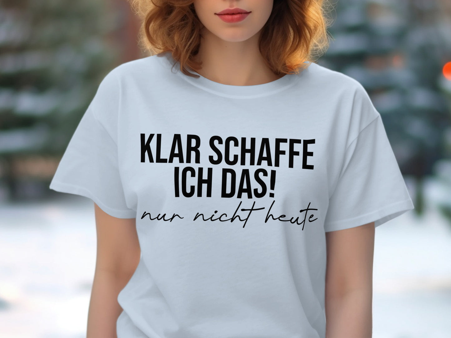 Klar schaffe ich das nur nicht heute t-shirt