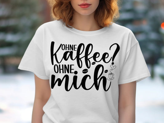 Ohne Kaffee Ohne Mich Graphic Shirt
