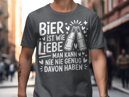 Bier ist wie Liebe man kann nie genug davon haben shirt