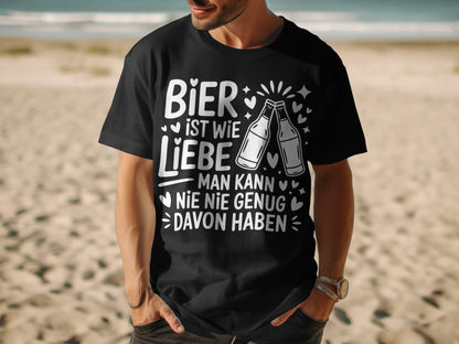 Bier ist wie Liebe man kann nie nie genug T-shirt