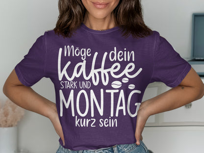 Möge dein Kaffee stark und Montag kurz sein T-Shirt