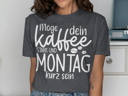 Möge dein Kaffee stark und Montag kurz sein shirt
