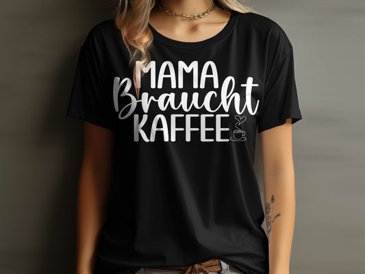 Mama Braucht Kaffee Graphic Tee Shirt for Coffee Lovers