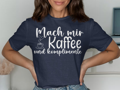 Mach mir Kaffee und Komplimente T-shirt