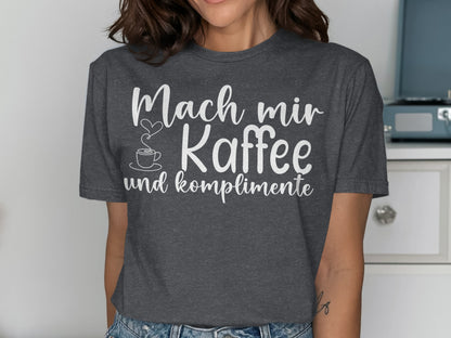 Mach mir Kaffee und komplimente shirt