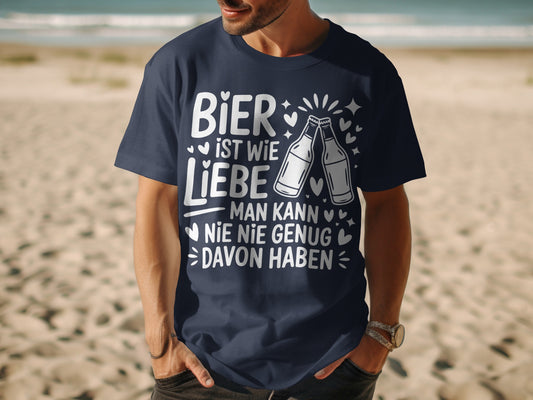 Bier Ist Wie Liebe Man Kann Nie Genug Davon Haben Shirt