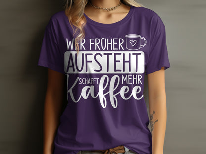 Wer früher aufsteht schafft mehr Kaffee T-shirt