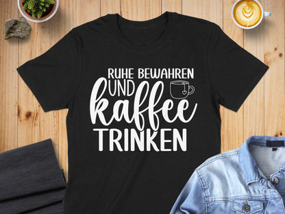 Ruhe Bewahren und Kaffee Trinken T-shirt