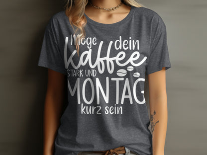 Möge dein Kaffee stark und Montag kurz sein T-shirt