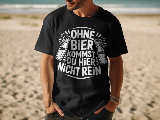 Ohne Bier Kommst Du Hier Nicht Rein T-shirt